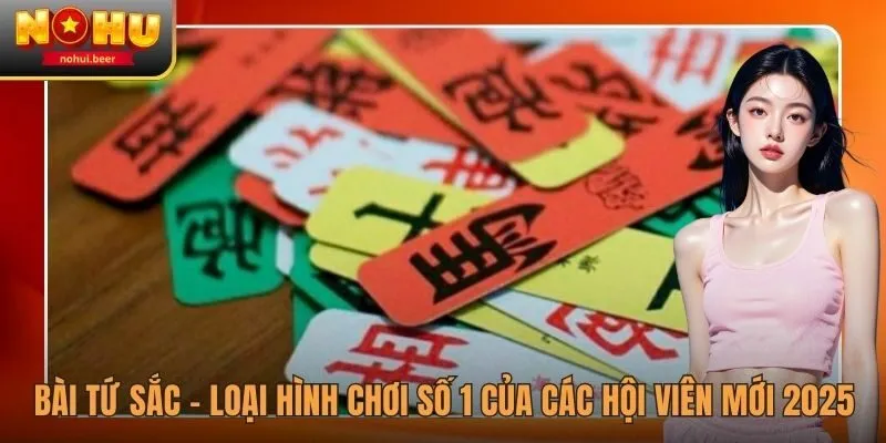 Bài Tứ Sắc - Loại Hình Chơi Số 1 Của Các Hội Viên Mới 2025