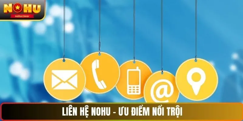 Liên hệ NOHU - ưu điểm nổi trội