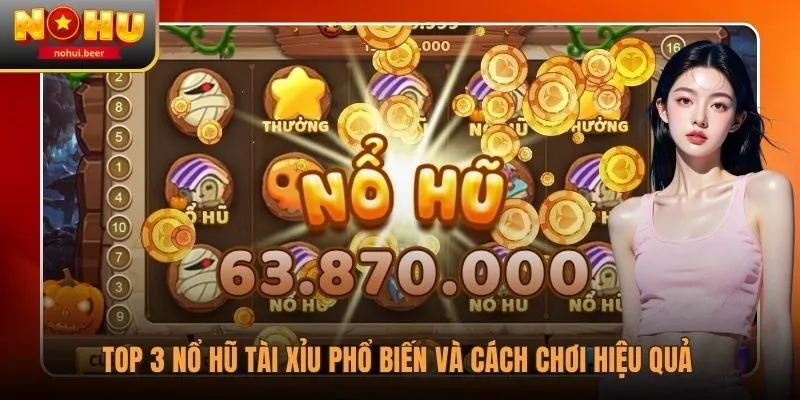 Nổ Hũ Tài Xỉu Phổ Biến Và Cách Chơi Hiệu Quả 